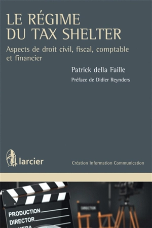 Le régime du tax shelter : aspects de droit civil, fiscal, comptable et financier - Patrick Della Faille