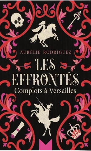 Les effrontés : complots à Versailles - Aurélie Rodriguez