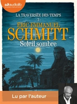La traversée des temps. Vol. 3. Soleil sombre - Eric-Emmanuel Schmitt
