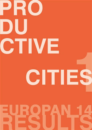 Productive cities, 1 : Europan 14, results - Europan. Session (14 ; 2017)