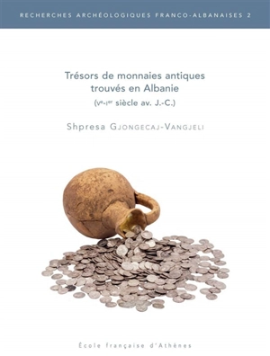 Trésors de monnaies antiques trouvés en Albanie : Ve-Ier siècle av. J.-C. - Shpresa Gjongecaj