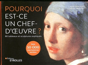 Pourquoi est-ce un chef-d'oeuvre ? : 80 tableaux et sculptures expliqués - Lucinda Hawksley