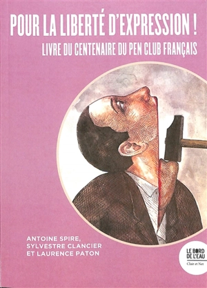 Pour la liberté d'expression ! : les 100 ans du Pen Club français - Antoine Spire