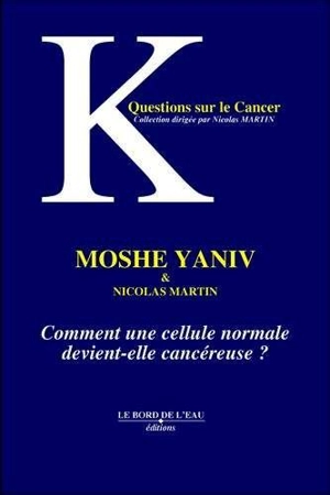 Comment une cellule devient-elle cancéreuse ? - Moshe Yaniv