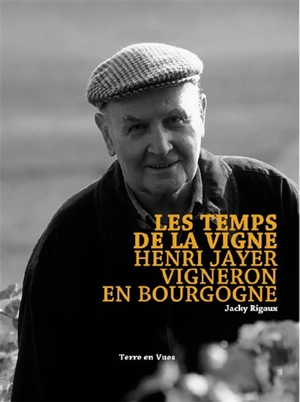 Les temps de la vigne : Henri Jayer, vigneron en Bourgogne - Henri Jayer