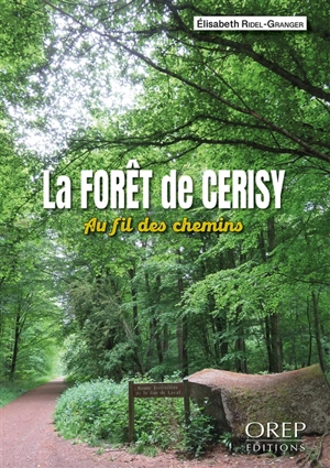 La forêt de Cerisy : au fil des chemins - Elisabeth Ridel-Granger