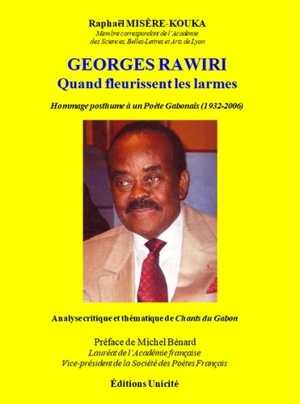 Georges Rawiri, Quand fleurissent les larmes : hommage posthume à un poète gabonais (1932-2006) : analyse critique et thématique de Chants du Gabon - Raphaël Misère-Kouka