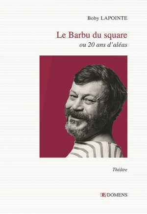 Le barbu du square ou 20 ans d'aléas : drame social en vingt scènes et trois époques - Boby Lapointe