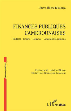 Finances publiques camerounaises : budgets, impôts, douanes, comptabilité publique - Steve Thiery Bilounga