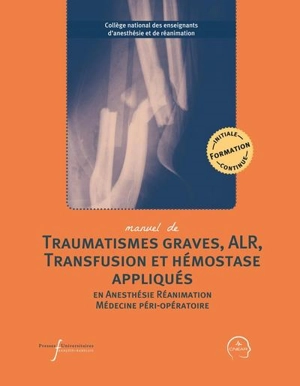 Manuel de traumatismes graves, ALR, transfusion et hémostase appliqués en anesthésie, réanimation, médecine péri-opératoire - Collège national des enseignants d'anesthésie et de réanimation (France)