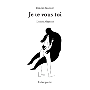 Je te vous toi - Blanche Baudouin