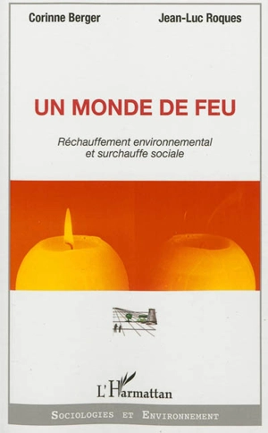 Un monde de feu : réchauffement environnemental et surchauffe sociale - Corinne Berger