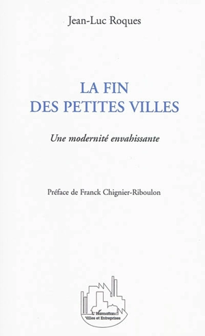 La fin des petites villes : une modernité envahissante - Jean-Luc Roques