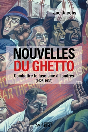 Nouvelles du ghetto : combattre le fascisme à Londres (1925-1939) - Joe Jacobs