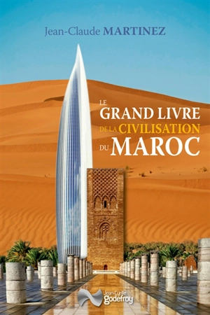 Le grand livre de la civilisation du Maroc - Jean-Claude Martinez