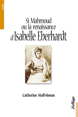 Si Mahmoud ou La renaissance arabe d'Isabelle Eberhardt - Catherine Stoll-Simon