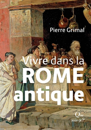 Vivre dans la Rome antique - Pierre Grimal