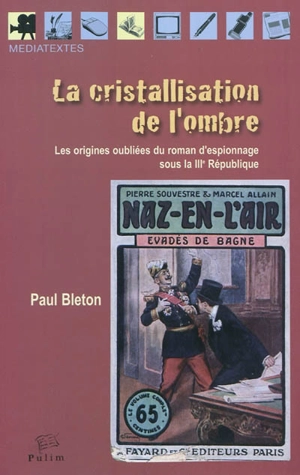 La cristallisation de l'ombre : les origines oubliées du roman d'espionnage sous la IIIe République - Paul Bleton