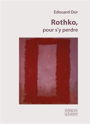 Rothko, pour s'y perdre - Edouard Dor