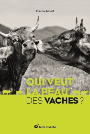 Qui veut la peau des vaches ? - Claude Aubert