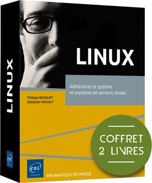 Linux : administrez le système et exploitez les services réseau : coffret 2 livres - Sébastien Rohaut