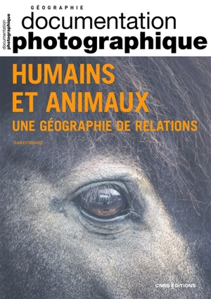 Documentation photographique (La), n° 8149. Humains et animaux : une géographie de relations - Jean Estebanez