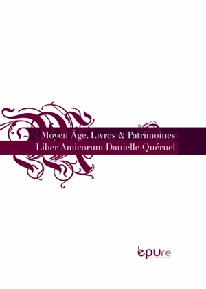 Moyen Age, livres & patrimoines : liber amicorum Danielle Quéruel