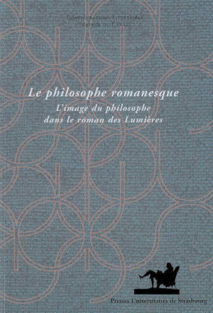 Le philosophe romanesque : l'image du philosophe dans le roman des Lumières