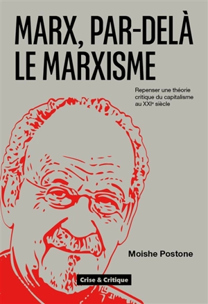 Marx, par-delà le marxisme : repenser une théorie critique du capitalisme au XXIe siècle - Moishe Postone