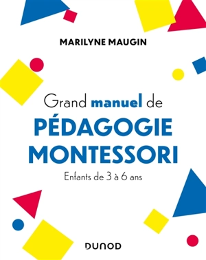 Grand manuel de pédagogie Montessori : enfants de 3 à 6 ans - Marilyne Maugin