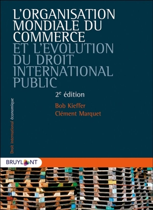 L'Organisation mondiale du commerce et l'évolution du droit international public - Robert Kieffer