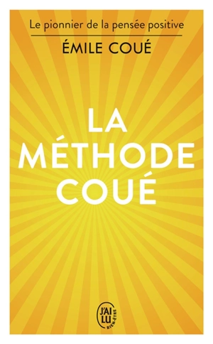 La méthode Coué : la maîtrise de soi-même par l'autosuggestion consciente - Emile Coué