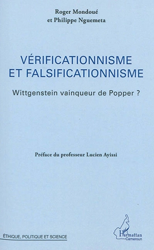 Vérificationnisme et falsificationnisme : Wittgenstein vainqueur de Popper ? - Roger Mondoué