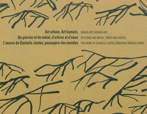 Art urbain, art humain : de pierres et de métal, d'arbres et d'eaux : l'oeuvre de Danielle Justes, passagère des mondes. Urban art, human art : of stone and metal, trees and water : the work of Danielle Justes, bridging worlds apart - Vincent Monthiers