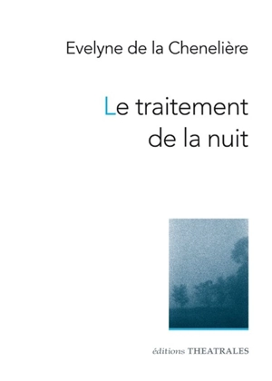 Le traitement de la nuit - Evelyne de La Chenelière