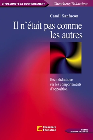 Il n'était pas comme les autres : récit didactique sur les comportements d'opposition - Camil Sanfaçon