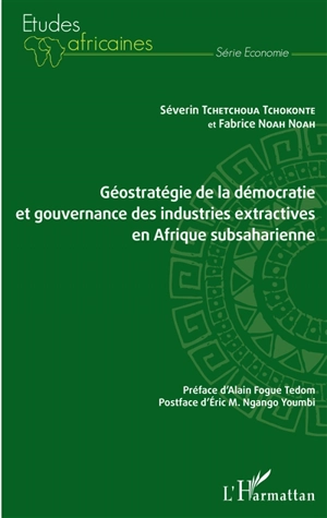 Géostratégie de la démocratie et gouvernance des industries extractives en Afrique subsaharienne - Séverin Tchetchoua Tchokonte