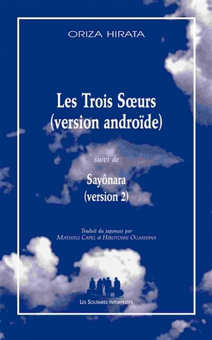 Les trois soeurs : version androïde. Sayônara : version 2 - Oriza Hirata