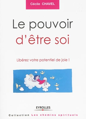 Le pouvoir d'être soi : libérez votre potentiel de joie ! - Cécile Chavel