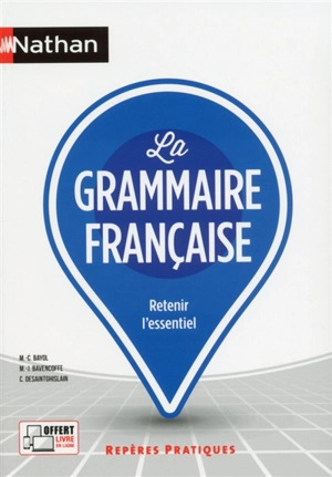 La grammaire française : retenir l'essentiel - Marie-Claire Bayol