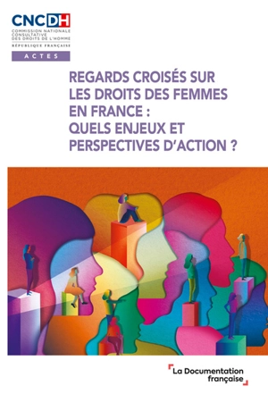 Regards croisés sur les droits des femmes en France : quels enjeux et perspectives d'action ? : actes du cycle de webinaires organisés par la CNCDH - France. Commission nationale consultative des droits de l'homme