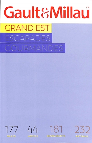 Grand Est 2023 : escapades gourmandes : 177 villes, 44 hôtels, 181 restaurants, 232 artisans - Gault & Millau