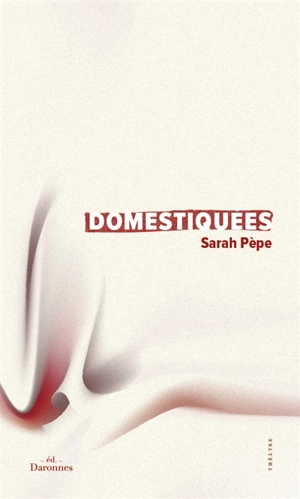 Domestiquées : théâtre - Sarah Pèpe