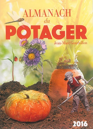 Almanach du potager 2016 - Jean-Marc Gourbillon