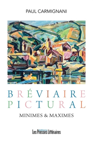 Bréviaire pictural : minimes & maximes - Paul Carmignani