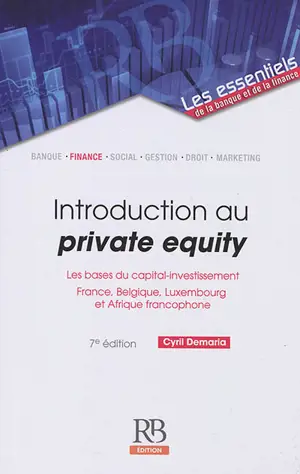 Introduction au private equity : les bases du capital-investissement : France, Belgique, Luxembourg et Afrique francophone - Cyril Demaria