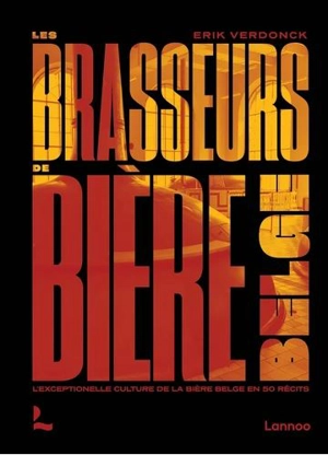 Les brasseurs de bière belge : l'exceptionnelle culture de la bière belge en 50 récits - Erik Verdonck