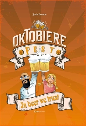 Oktobière-Fest : in beer we trust - Jack Domon