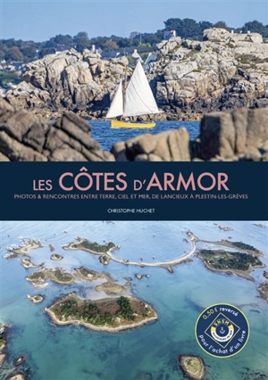 Les Côtes d'Armor : photos & rencontres entre terre, ciel et mer, de Lancieux à Plestin-les-Grèves - Christophe Huchet