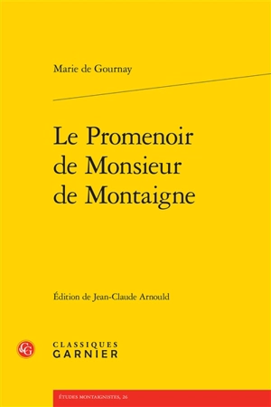 Le promenoir de monsieur de Montaigne - Marie Le Jars de Gournay